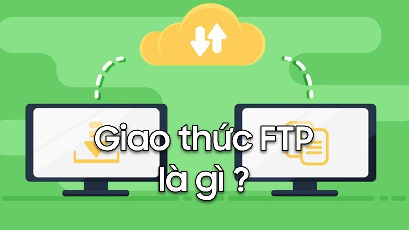 Giao thức FTP là gì? Những điều bạn cần biết về giao thức FTP
