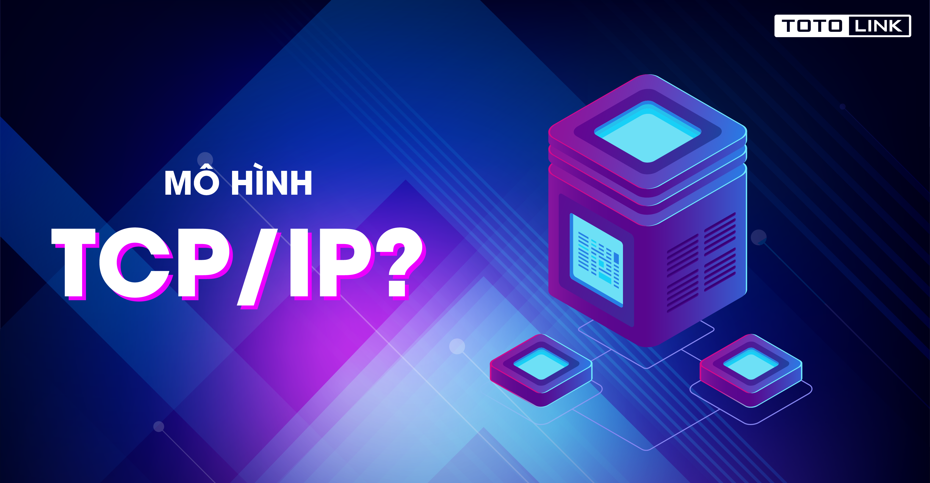 Mô hình TCP/IP là gì? Chức năng của các tầng trong mô hình TCP/IP - TOTOLINK Việt Nam
